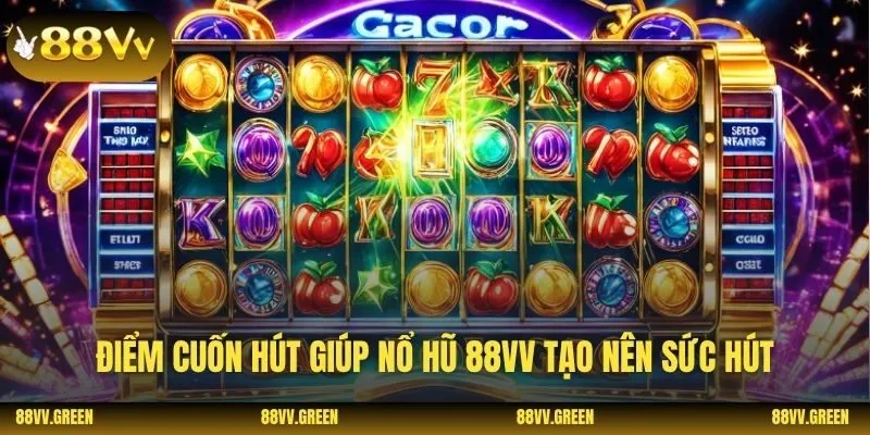 Điểm cuốn hút giúp nổ hũ 88VV tạo nên sức hút