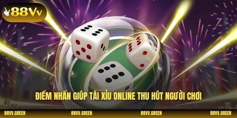 Điểm nhấn giúp tài xỉu online thu hút người chơi