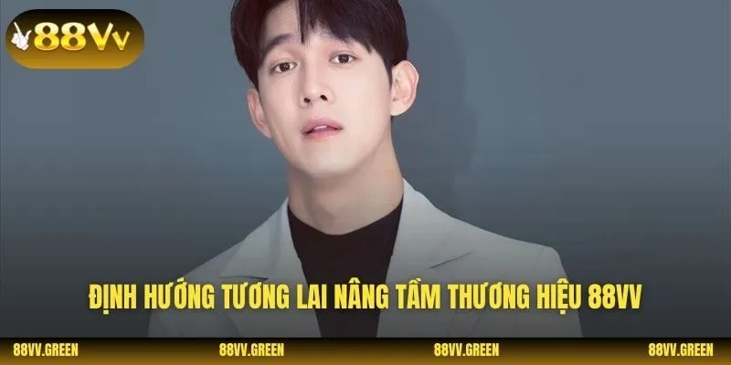 Định hướng tương lai nâng tầm thương hiệu 88VV