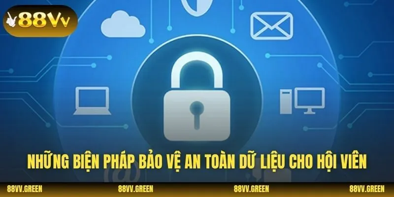 Những biện pháp bảo vệ an toàn dữ liệu cho hội viên