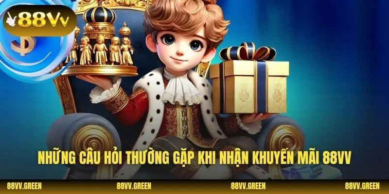 Những câu hỏi thường gặp khi nhận khuyến mãi 88VV