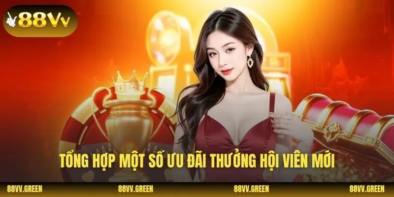 Tổng hợp một số ưu đãi thưởng hội viên mới