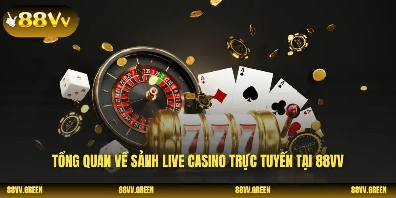 Tổng quan về sảnh live casino trực tuyến tại 88VV