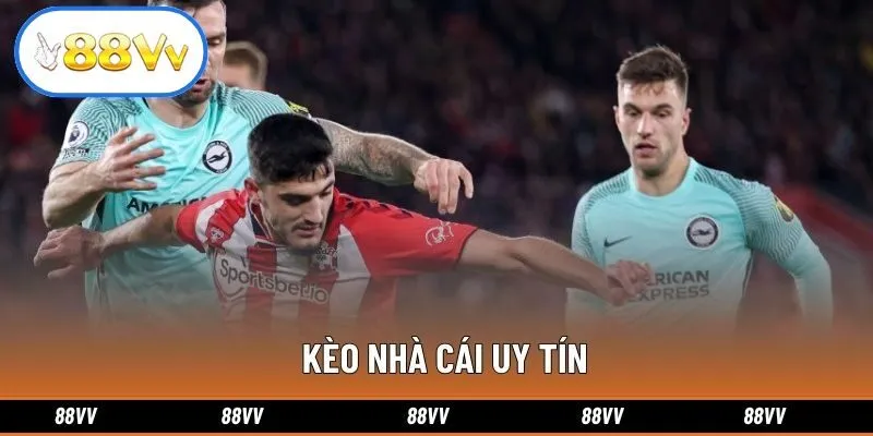 Kèo Nhà Cái Uy Tín Và Cơ Hội Thắng Lớn Tại 88VV