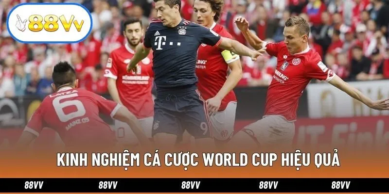 Kinh nghiệm cá cược World Cup hiệu quả