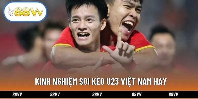 Kinh nghiệm soi kèo U23 Việt Nam hay