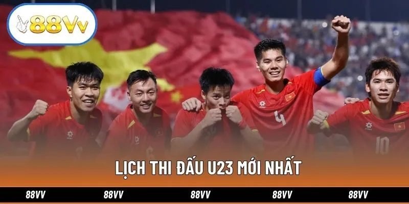 Lịch thi đấu U23 mới nhất