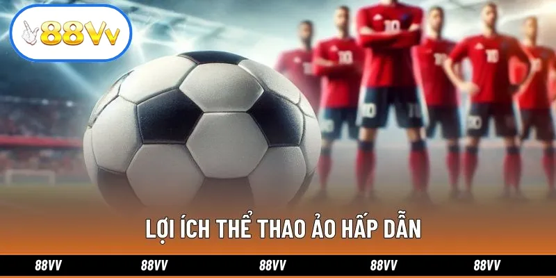 Lợi ích thể thao ảo hấp dẫn