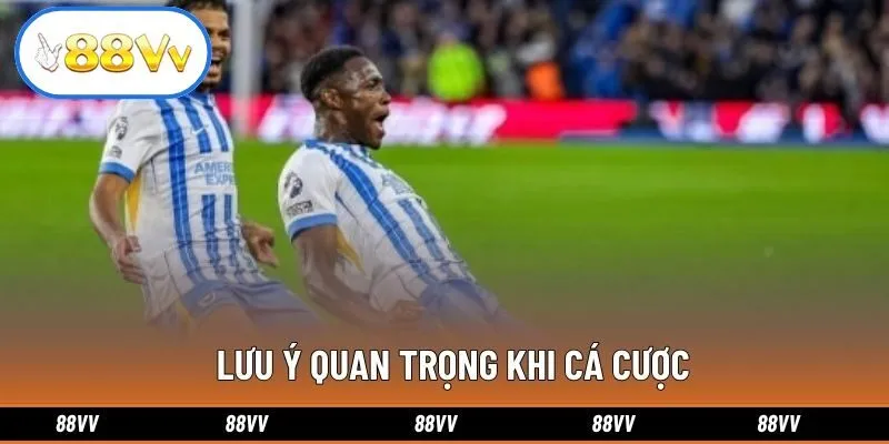 Lưu ý quan trọng khi cá cược