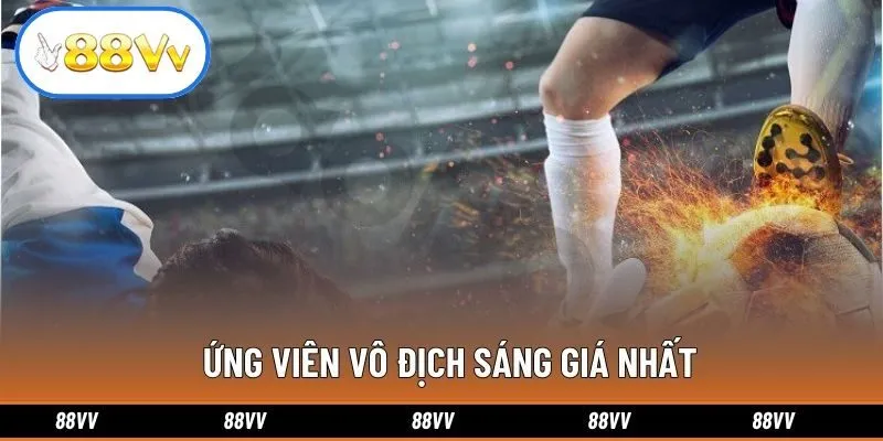 Ứng viên vô địch sáng giá nhất