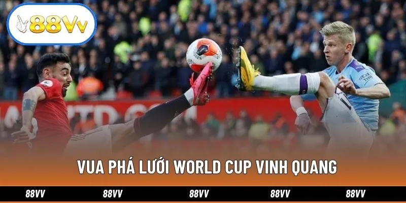 Vua phá lưới World Cup vinh quang