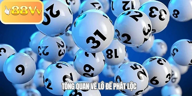 Tổng quan về lô đề Phát Lộc 